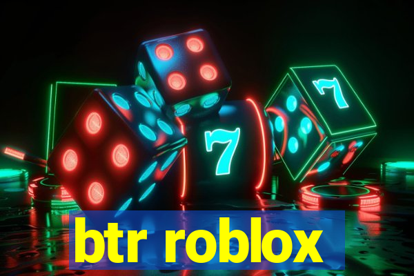 btr roblox